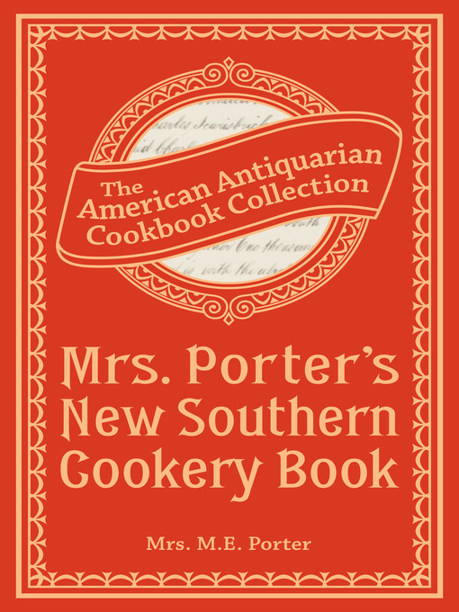 Title details for Mrs. Porter's New Southern Cookery Book by Mrs. M.E. Porter - Wait list